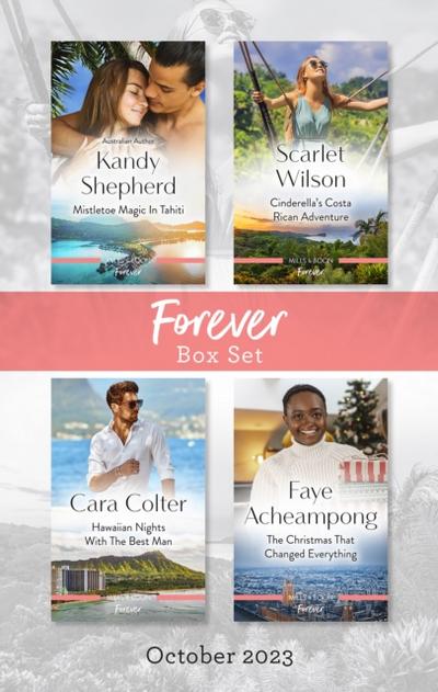 Forever Box Set Oct 2023/Mistletoe Magic in Tahiti/Cinderella’s Costa Rican Adventure/Hawaiian Nights with the Best Man/The Christmas That Changed