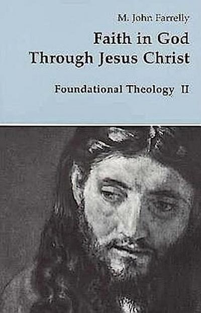 Faith in God Through Jesus Christ: Foundational Theology
