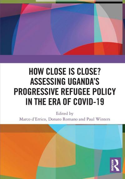 How Close is Close? Assessing Uganda’s Progressive Refugee Policy in the Era of COVID-19