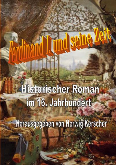 Kaiser Ferdinand I. und seine Zeit