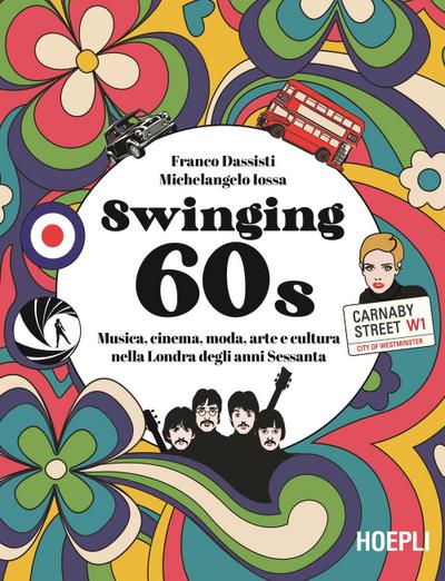 Swinging 60s. Musica, cinema, moda, arte e cultura nella Londra degli anni Sessanta