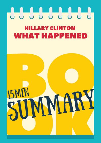 Book Review & Summary of Hillary Rodham Clinton’s "What Happened" in 15 Minutes! (The 15’ Book Summaries Series, #8)