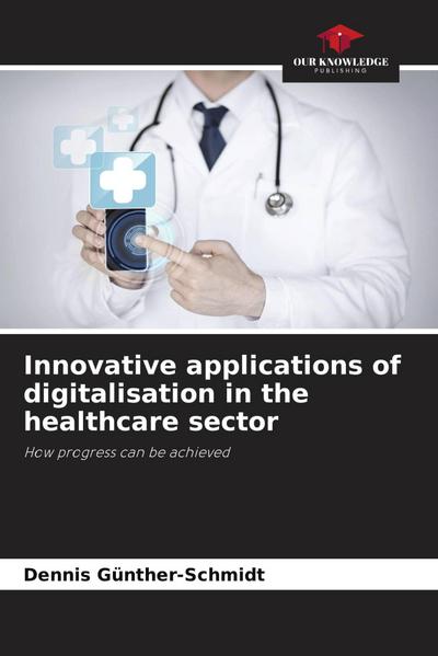 Innovative applications of digitalisation in the healthcare sector