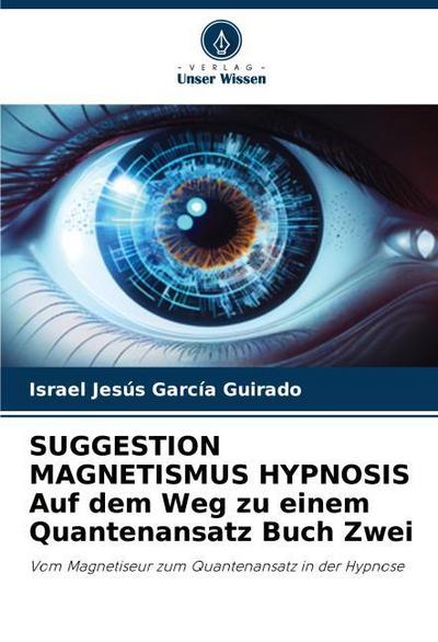 SUGGESTION MAGNETISMUS HYPNOSIS Auf dem Weg zu einem Quantenansatz Buch Zwei