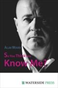 So You Think You Know Me? - Allan Weaver