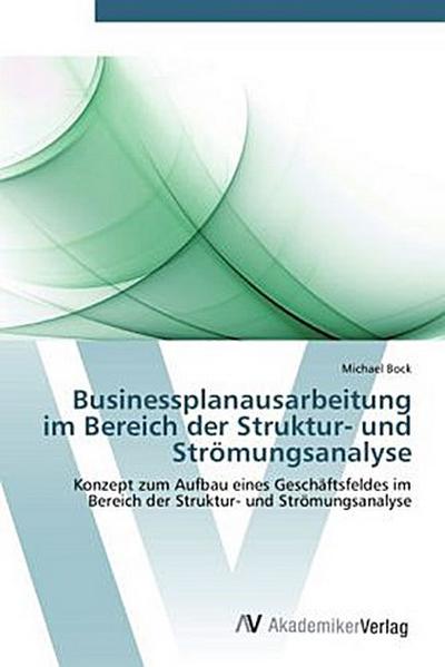 Businessplanausarbeitung im Bereich der Struktur- und Strömungsanalyse