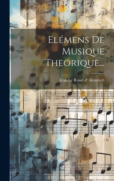 Elémens De Musique Theorique...