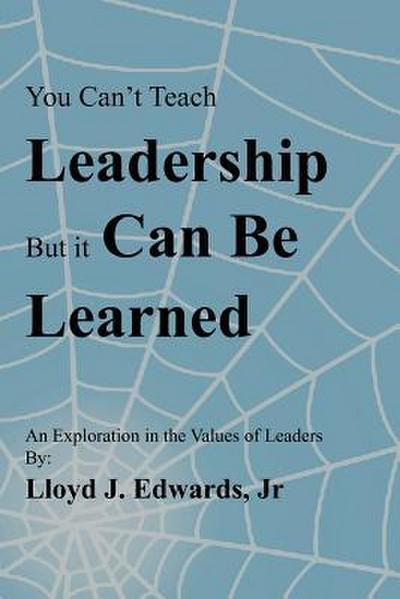 You Can’t Teach Leadership, But It Can Be Learned