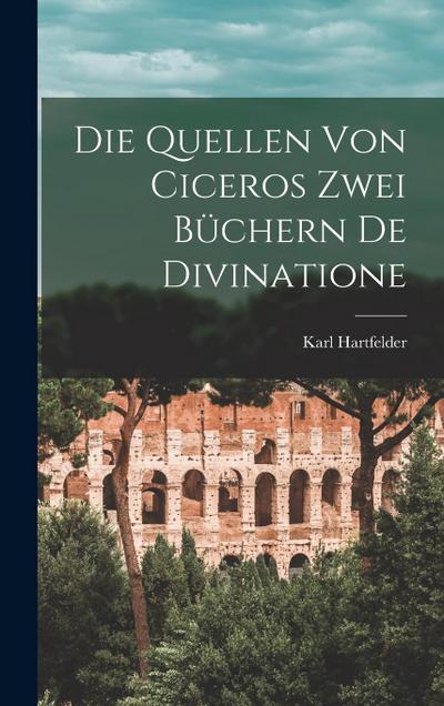 Die Quellen Von Ciceros Zwei Büchern De Divinatione