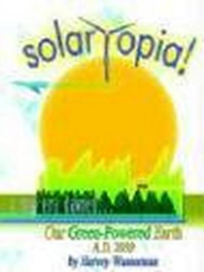 SOLARTOPIA! Our Green-Powered Earth, A.D. 2030