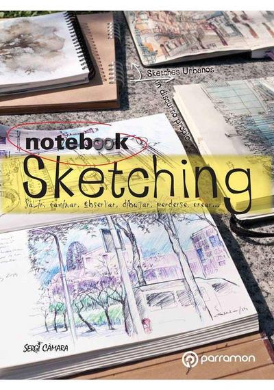 Notebook sketching : salir, caminar, observar, dibujar, perderse, crear
