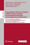 Interpretability of Machine Intelligence in Medical Image Computing, and Topological Data Analysis and Its Applications for Medical Data