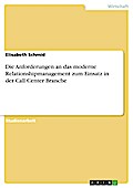Die Anforderungen an das moderne Relationshipmanagement zum Einsatz in der Call Center Branche