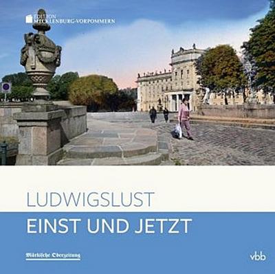 Einst und Jetzt - Ludwigslust