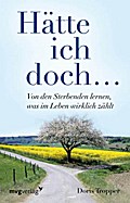 Hätte ich doch. . .: Von Den Sterbenden Lernen, Was Im Leben Wirklich Zählt