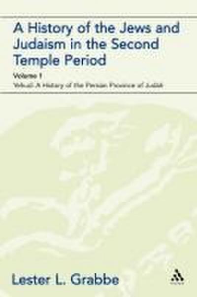 A History of the Jews and Judaism in the Second Temple Period (Vol. 1)