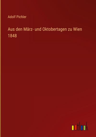 Aus den März- und Oktobertagen zu Wien 1848