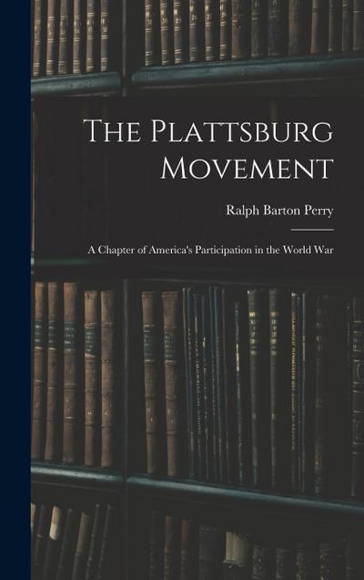 The Plattsburg Movement: A Chapter of America’s Participation in the World War