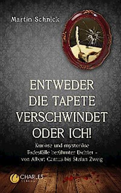 „Entweder die Tapete verschwindet oder ich!“. Kuriose und mysteriöse Todesfälle berühmter Dichter – von Albert Camus bis Stefan Zweig