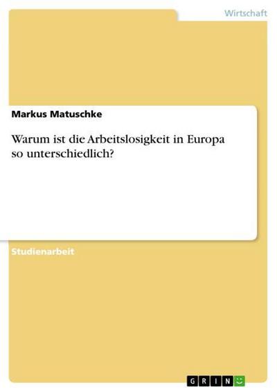 Warum ist die Arbeitslosigkeit in Europa so unterschiedlich? - Markus Matuschke