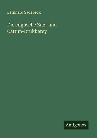 Die englische Zitz- und Cattun-Drukkerey