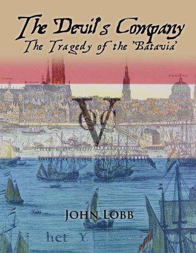 THE DEVIL’S COMPANY - THE TRAGEDY OF THE ’BATAVIA’.