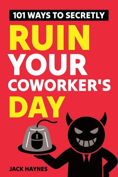 101 Ways To Secretly Ruin Your Coworker’s Day
