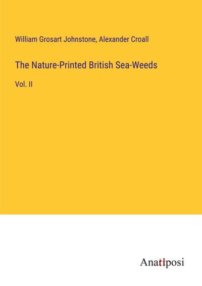 The Nature-Printed British Sea-Weeds