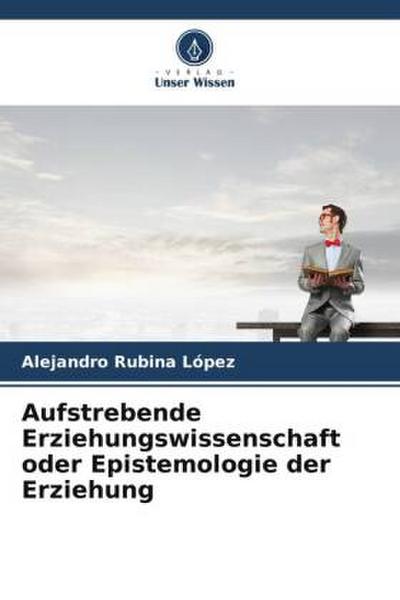 Aufstrebende Erziehungswissenschaft oder Epistemologie der Erziehung