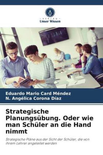 Strategische Planungsübung. Oder wie man Schüler an die Hand nimmt