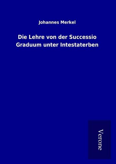Die Lehre von der Successio Graduum unter Intestaterben