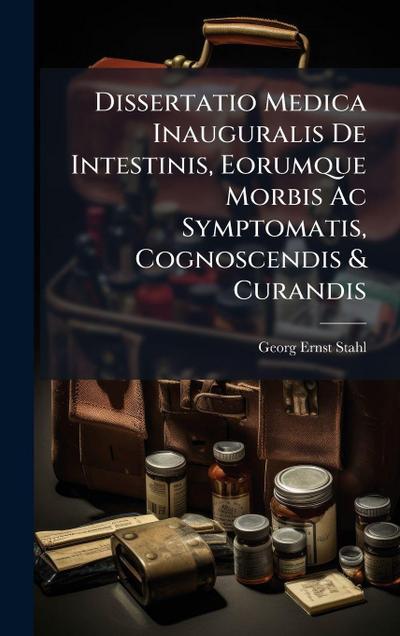 Dissertatio Medica Inauguralis De Intestinis, Eorumque Morbis Ac Symptomatis, Cognoscendis & Curandis