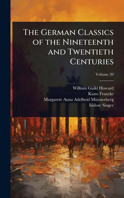 The German Classics of the Nineteenth and Twentieth Centuries