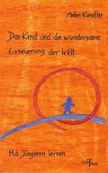 Das Kind und die wundersame Erneuerung der Welt