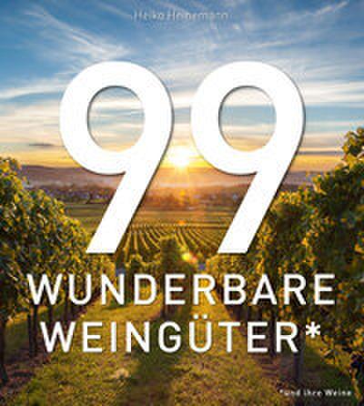 99 WUNDERBARE WEINGÜTER (und ihre Weine)