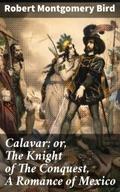 Calavar; or, The Knight of The Conquest, A Romance