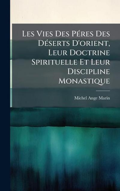Les Vies Des PÃ(c)res Des DÃ(c)serts D’orient, Leur Doctrine Spirituelle Et Leur Discipline Monastique