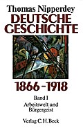 Deutsche Geschichte 1866-1918 Bd. 1: Arbeitswelt und Bürgergeist