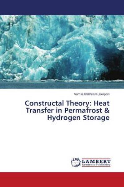 Constructal Theory: Heat Transfer in Permafrost & Hydrogen Storage