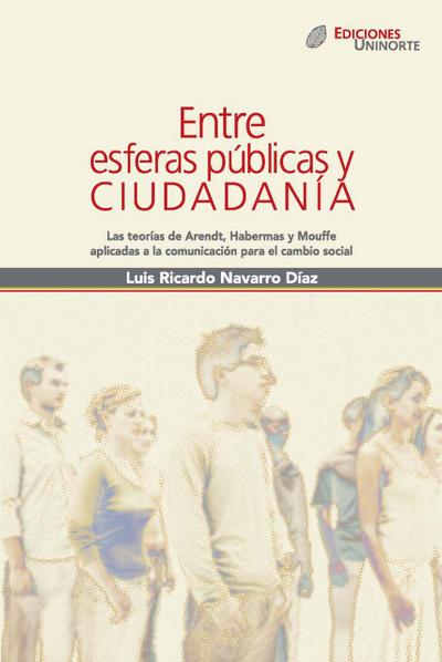 Entre esferas públicas y ciudadanía. Las teorías de Arendt, Habermas y Mouffe aplicadas a la comunicación para el cambio social