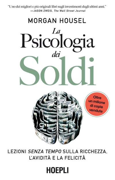 La psicologia dei soldi. Lezioni senza tempo sulla ricchezza, l’avidità e la felicità