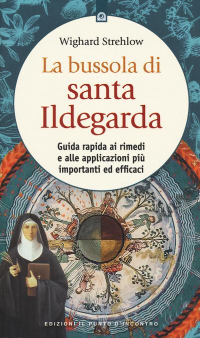 La bussola di santa Ildegarda. Guida rapida ai rimedi e alle applicazioni più importanti ed efficaci