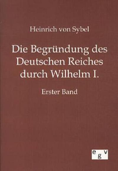 Die Begründung des Deutschen Reiches durch Wilhelm I.