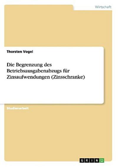 Die Begrenzung des Betriebsausgabenabzugs für Zinsaufwendungen (Zinsschranke)