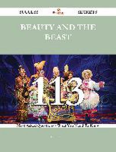 Beauty and the Beast 113 Success Secrets - 113 Most Asked Questions On Beauty and the Beast - What You Need To Know