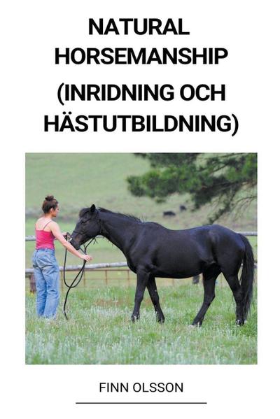 Olsson, F: Natural Horsemanship (Inridning och Hästutbildnin