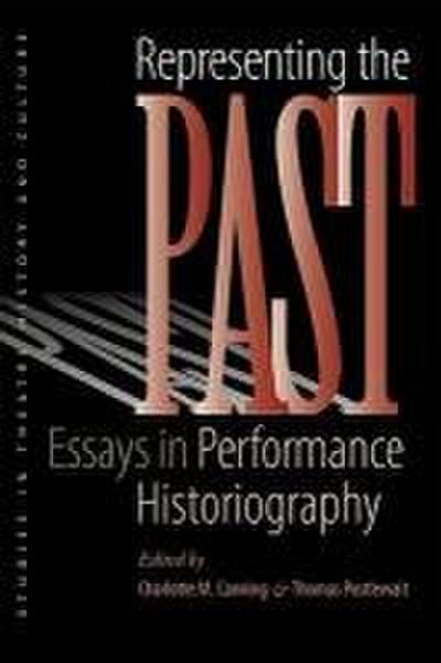 Representing the Past: Essays in Performance Historiography