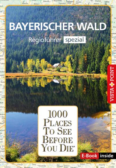 Reiseführer Bayerischer Wald. Regioführer inklusive Ebook. Ausflugsziele, Sehenswürdigkeiten, Restaurants & Hotels uvm.