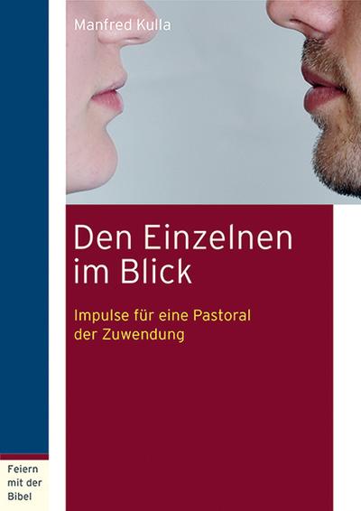 Den Einzelnen im Blick: Impulse für eine Pastoral der Zuwendung