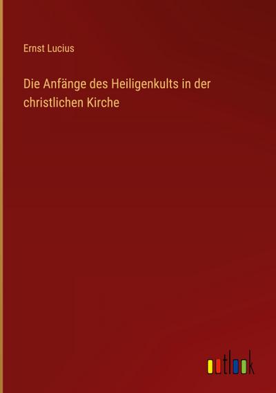 Die Anfänge des Heiligenkults in der christlichen Kirche